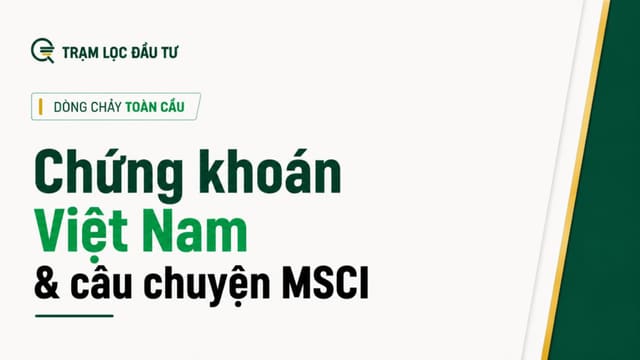 Tháng 9/2026: Hiểu đúng về tiến trình nâng hạng MSCI