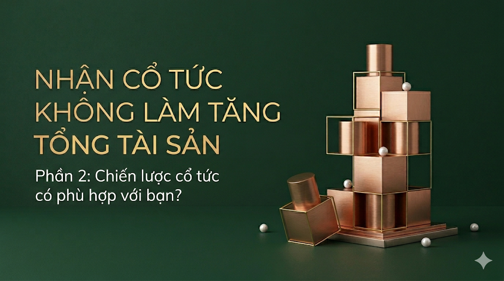 CỔ TỨC KHÔNG LÀM TĂNG TỔNG TÀI SẢN (P.2)